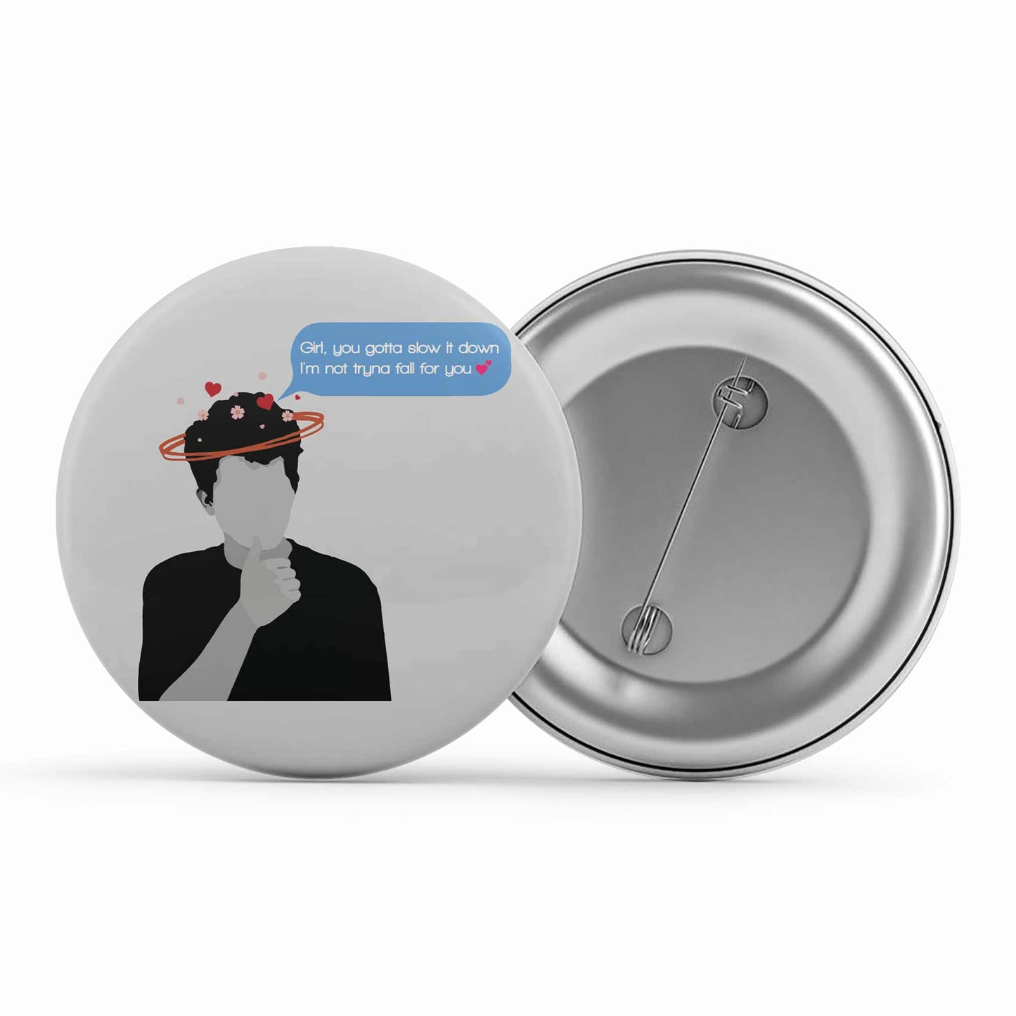 charlie puth slow it down badge pin button music band buy online united states of america usa the banyan tee tbt men women girls boys unisex girl you gotta slow it down i'm not tryna fall for you