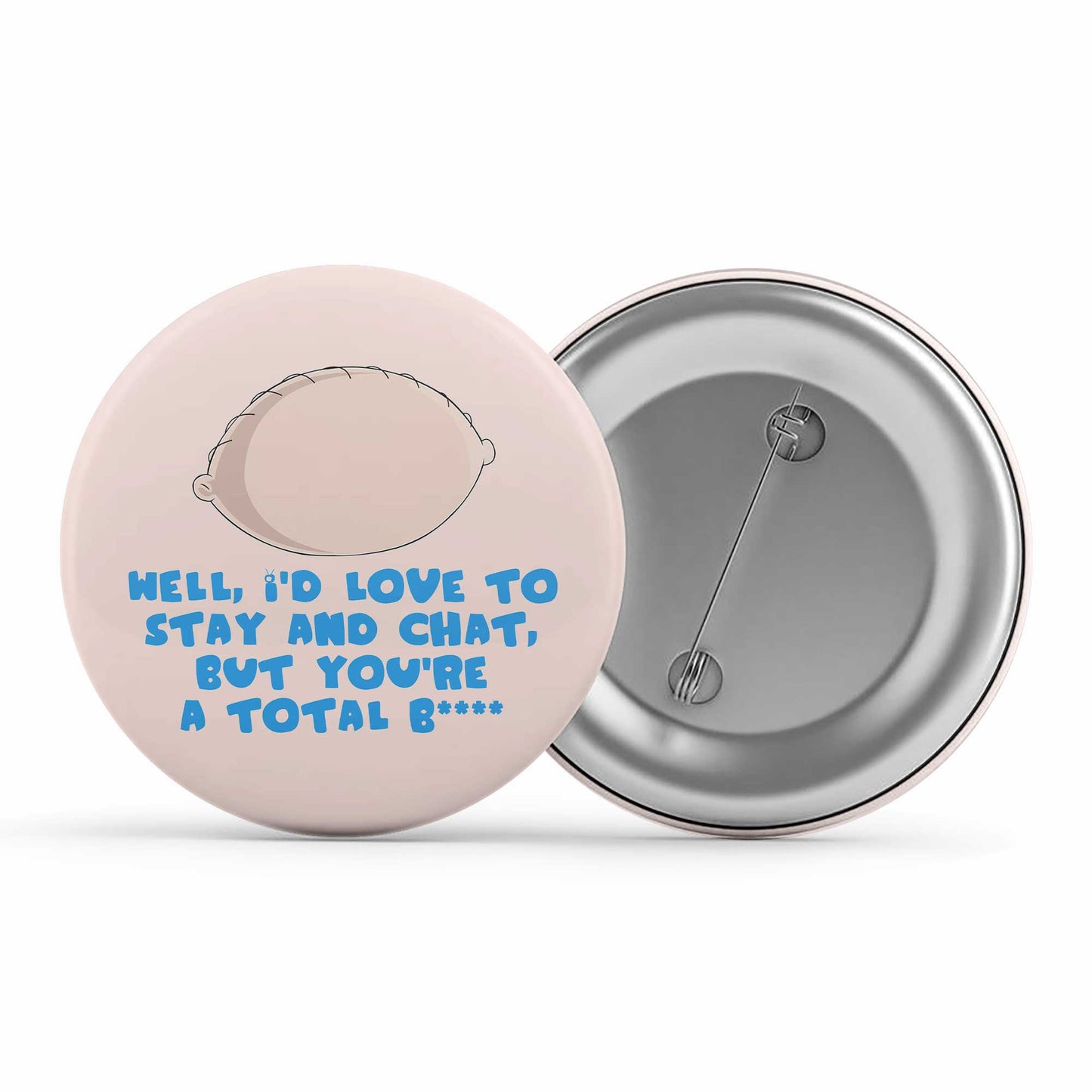 family guy stay and chat badge pin button tv & movies buy online india the banyan tee tbt men women girls boys unisex - stewie griffin dialogue