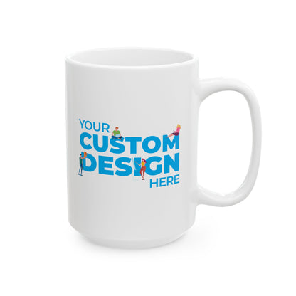 Custom Ceramic Mug, (11oz, 15oz)