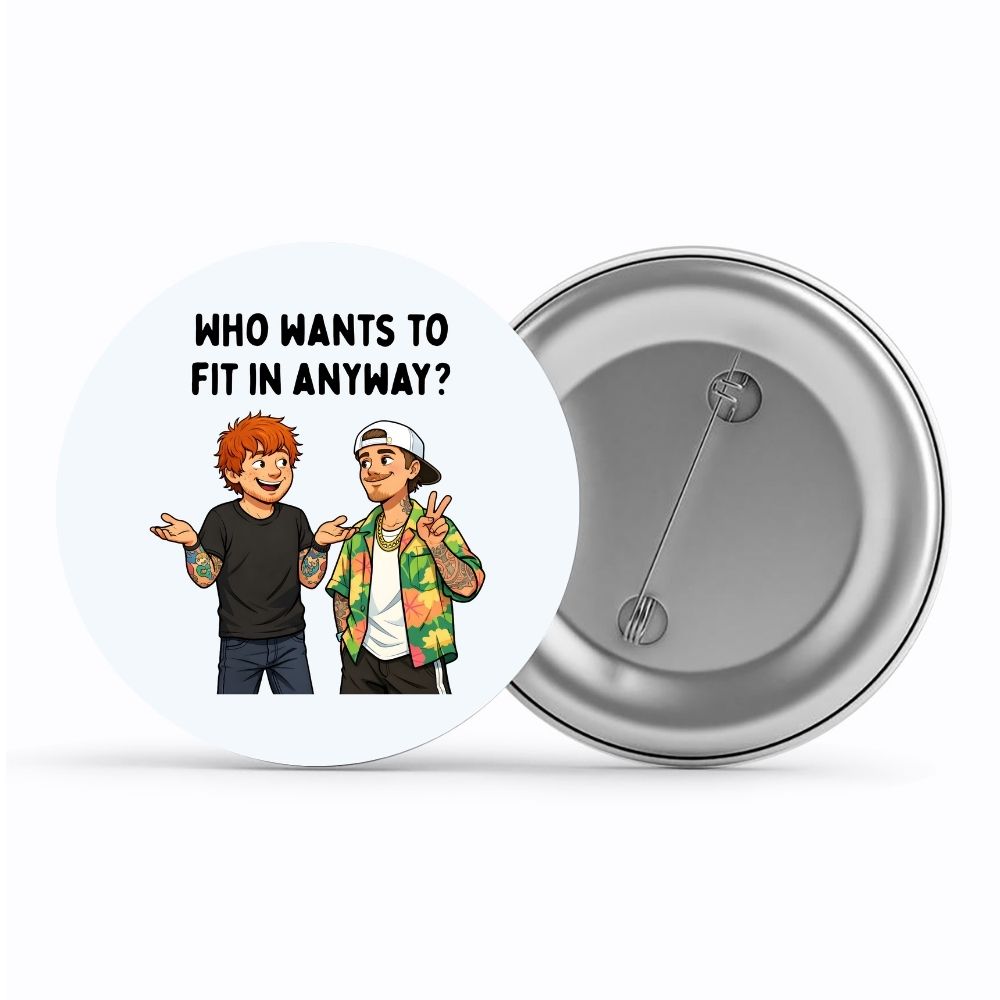ed sheeran who wants to fit in badge pin button music band buy online united states usa the banyan tee tbt men women girls boys unisex  