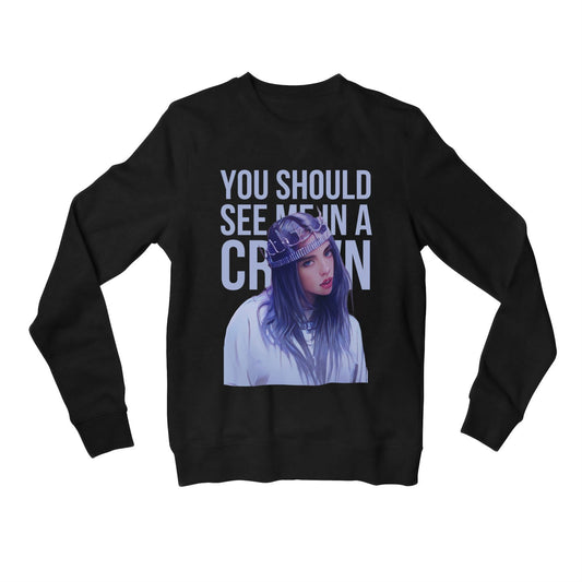 billie eilish you should see me in a crown sweatshirt upper winterwear music band buy online united states of america usa the banyan tee tbt men women girls boys unisex black