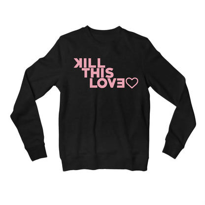 black pink kill this love sweatshirt upper winterwear music band buy online united states of america usa the banyan tee tbt men women girls boys unisex black song k pop jennie lisa jisoo rose