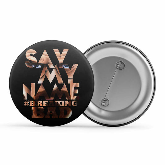 Breaking Bad Badge - Say My Name Metal Pin Button The Banyan Tee TBT