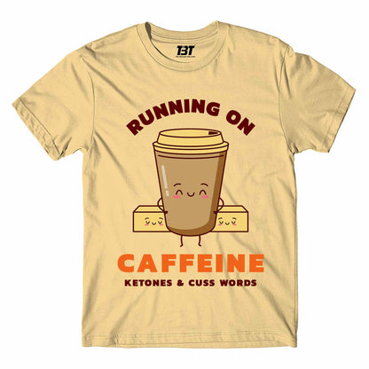 T shirt - Caffeine Ketones And Cuss Words