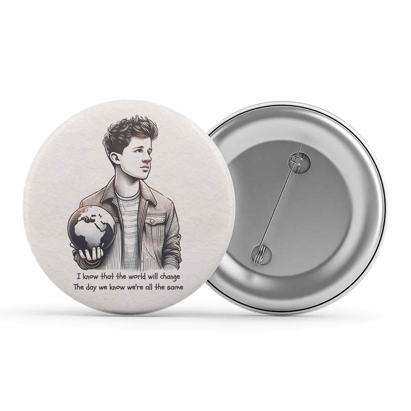 charlie puth change badge pin button music band buy online united states of america usa the banyan tee tbt men women girls boys unisex but i know that the world will change the day we know we're all the same