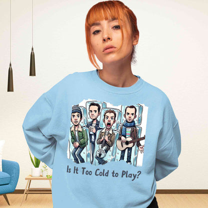 coldplay is it too cold to play sweatshirt upper winterwear music band buy online united states usa the banyan tee tbt men women girls boys unisex baby blue