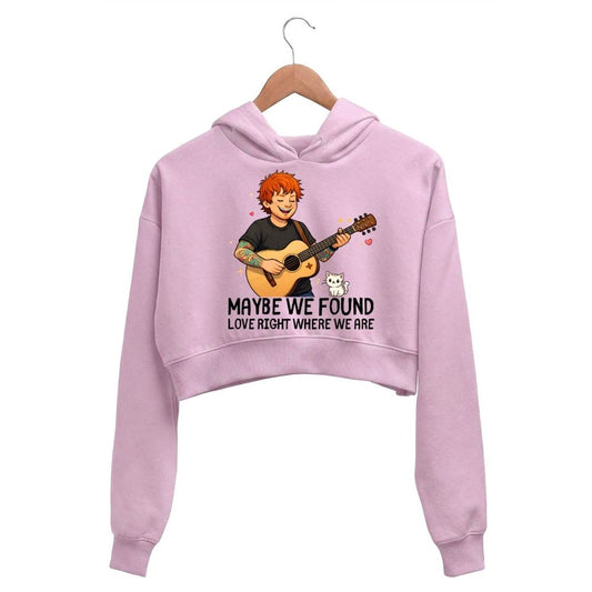 ed sheeran maybe we found love crop hoodie hooded sweatshirt upper winterwear music band buy online united states usa the banyan tee tbt men women girls boys unisex baby pink 