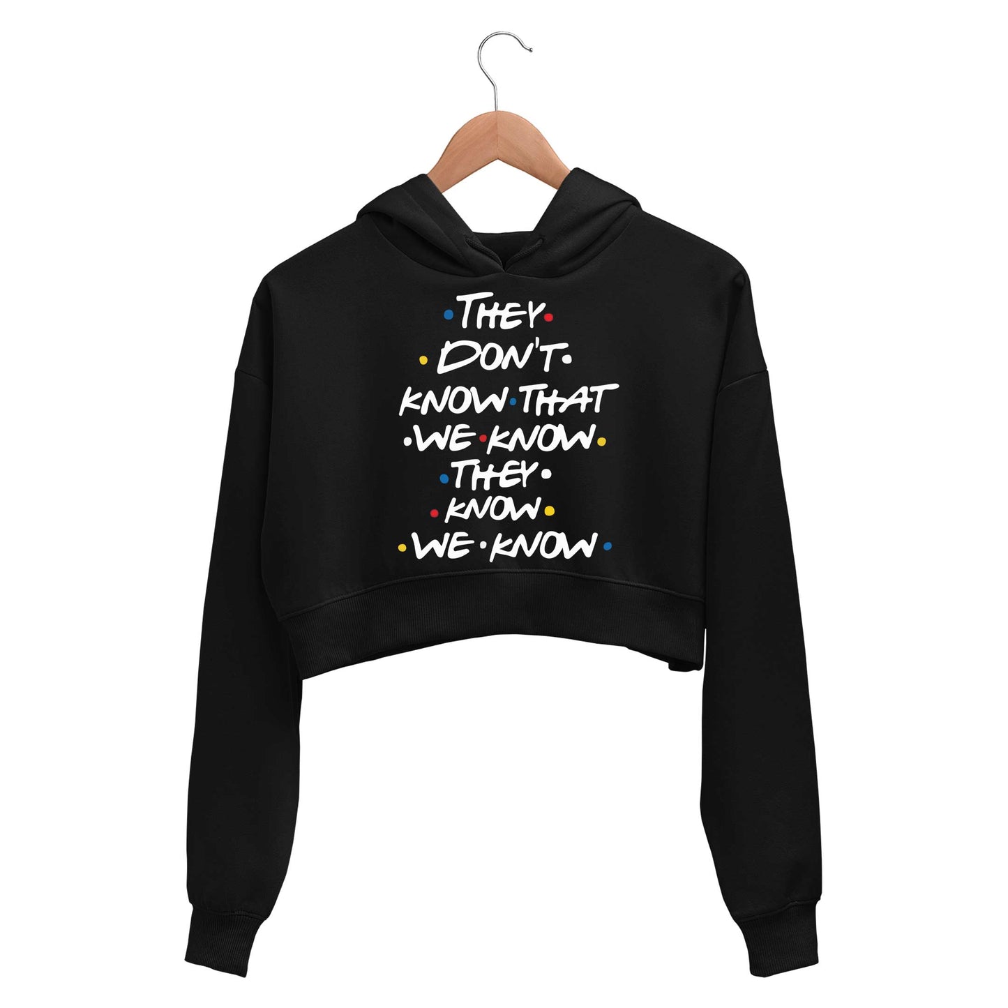 Friends Crop Hoodie - They Don't Know Crop Hooded Sweatshirt for Women The Banyan Tee TBT