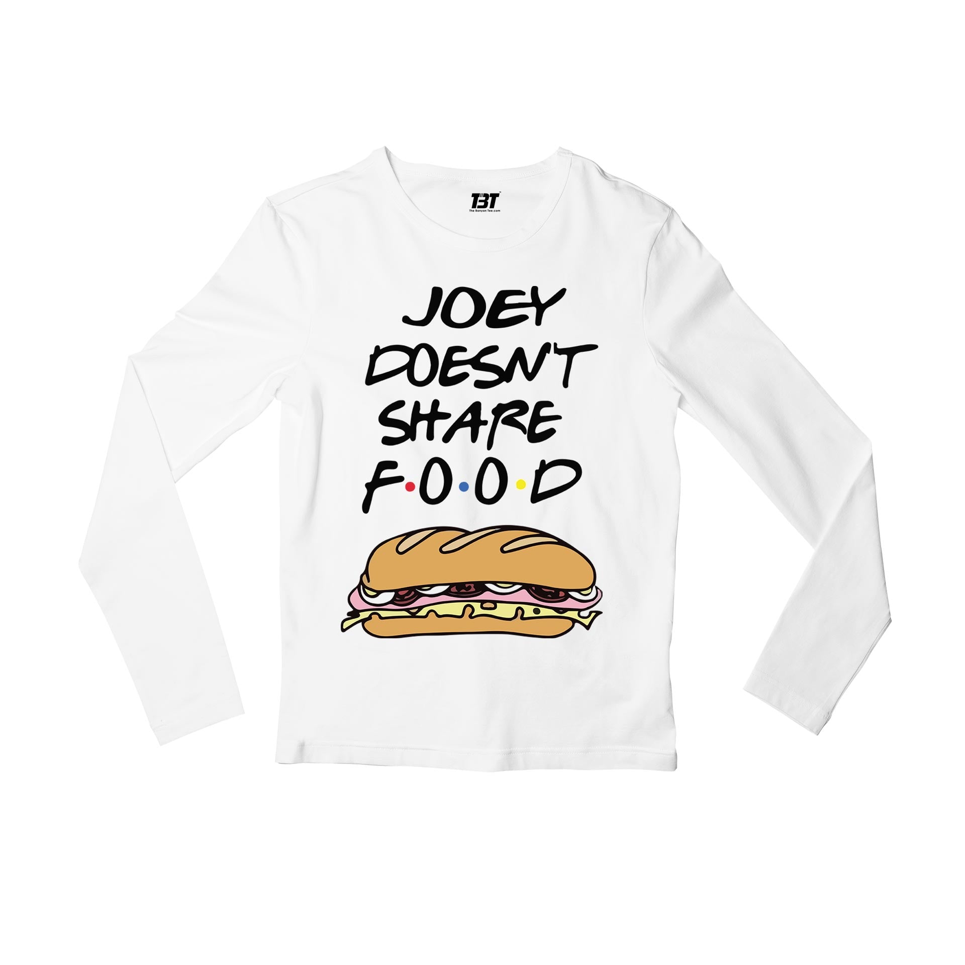 Friends Full Sleeves T-shirt - Joey Doesn't Share Food Full Sleeves T-shirt The Banyan Tee TBT