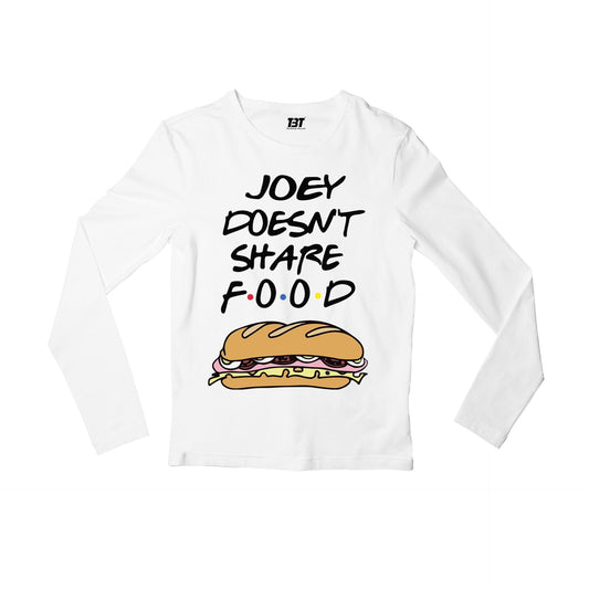 Friends Full Sleeves T-shirt - Joey Doesn't Share Food Full Sleeves T-shirt The Banyan Tee TBT