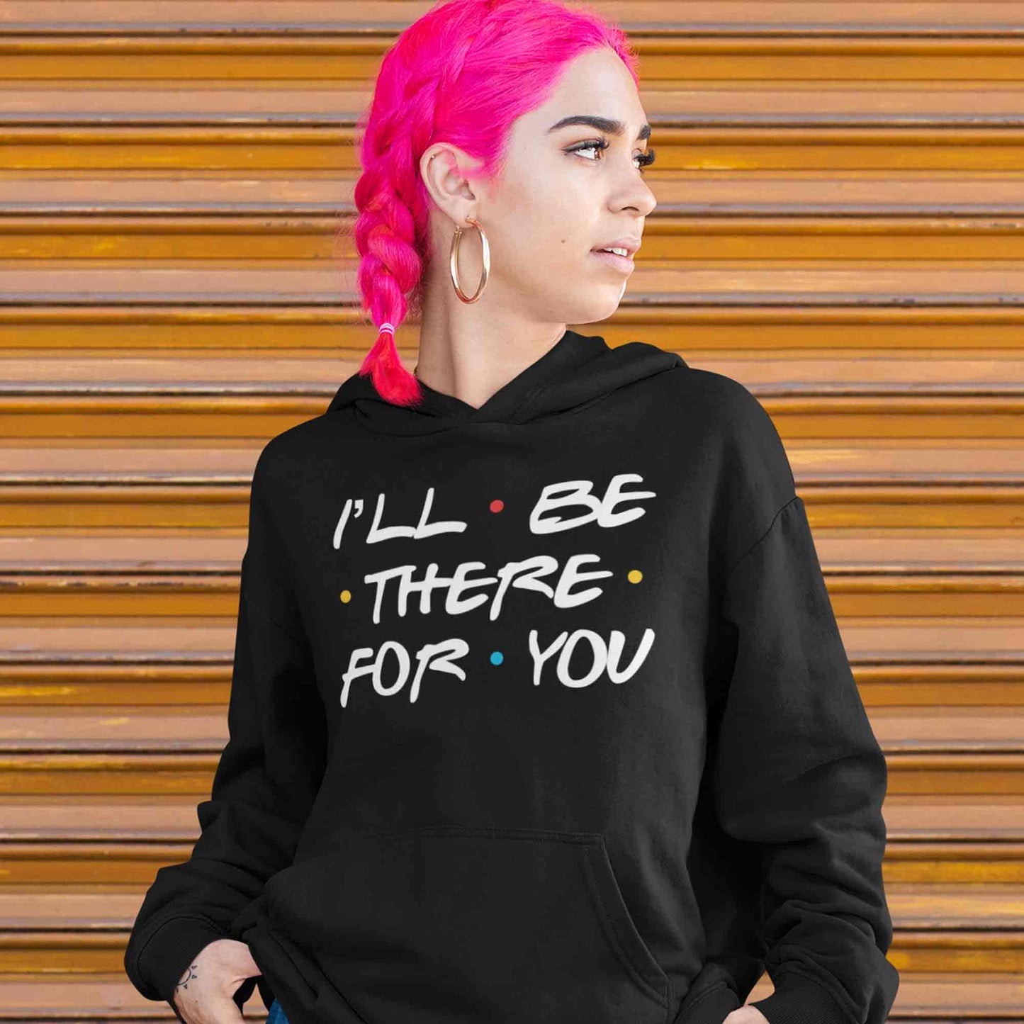 Friends Hoodie - I'll Be There Hoodie Hooded Sweatshirt The Banyan Tee TBT