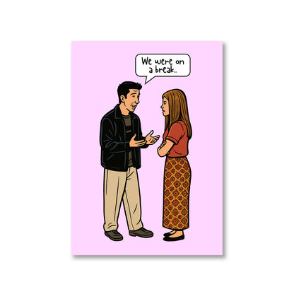 Friends Poster -We Were On A Break The Banyan Tee TBT