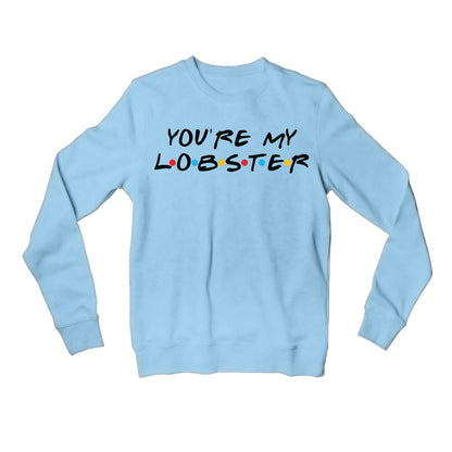 Friends Sweatshirt - You Are My Lobster Sweatshirt The Banyan Tee TBT