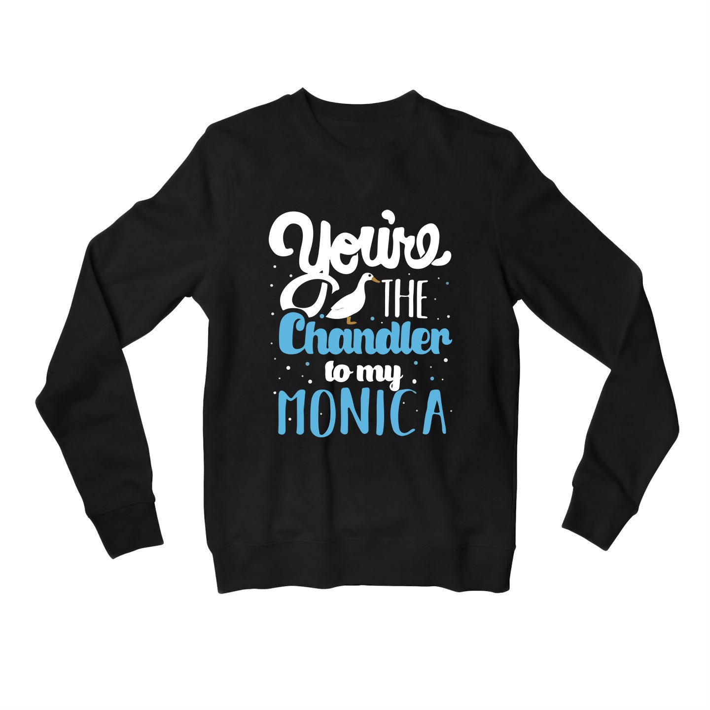 f.r.i.e.n.d.s you're the chandler to my monica sweatshirt upper winterwear tv & movies buy online united states usa the banyan tee tbt men women girls boys unisex black
