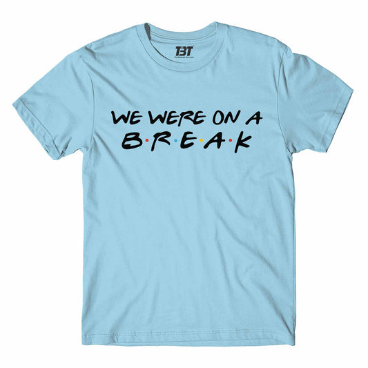 Friends T-shirt - We Were On A Break by The Banyan Tee TBT