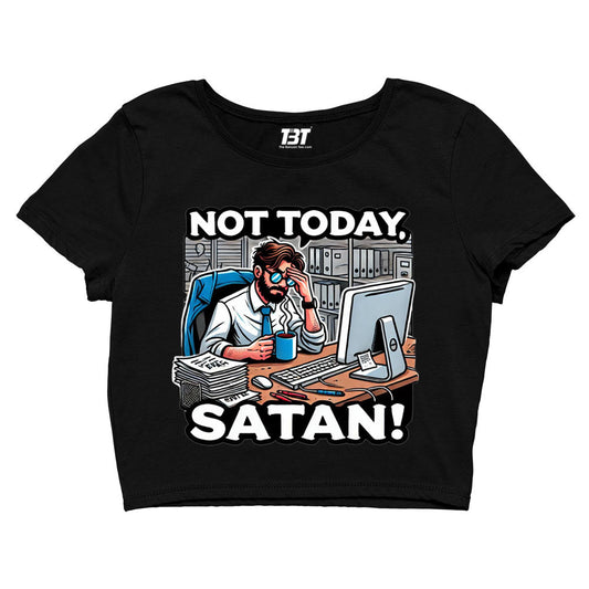 printed not today satan crop top printed graphic stylish buy online united states of america usa the banyan tee tbt men women girls boys unisex s