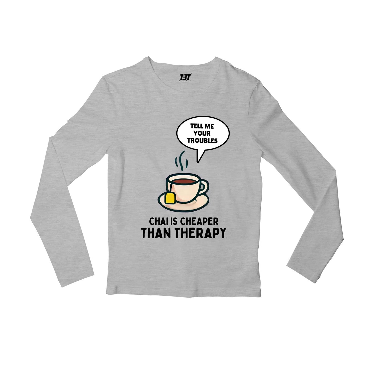 printed chai is cheaper than therapy full sleeves long sleeves printed graphic stylish buy online india the banyan tee tbt men women girls boys unisex gray