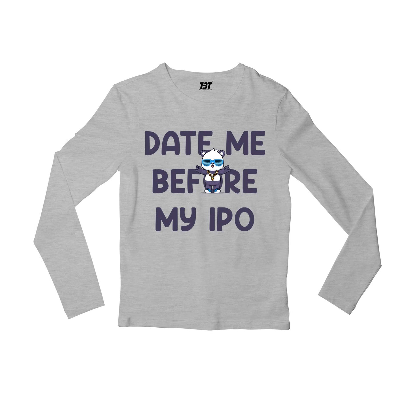 printed date me before my ipo full sleeves long sleeves printed graphic stylish buy online india the banyan tee tbt men women girls boys unisex gray