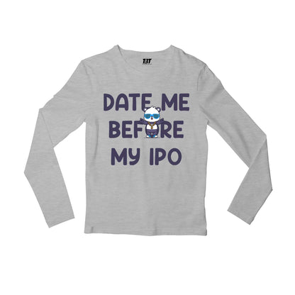 printed date me before my ipo full sleeves long sleeves printed graphic stylish buy online india the banyan tee tbt men women girls boys unisex gray