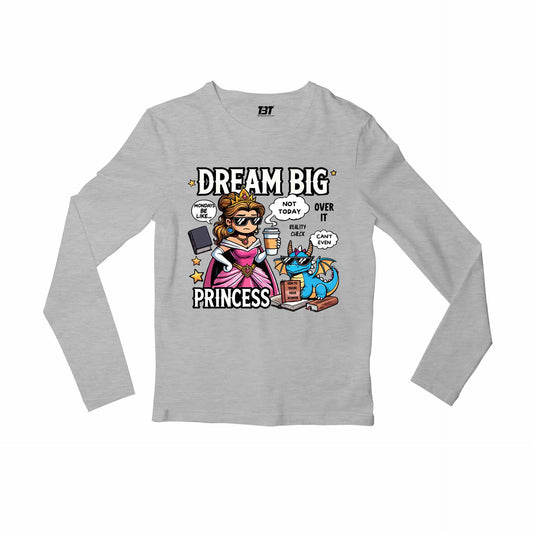printed dream big princess full sleeves long sleeves printed graphic stylish buy online india the banyan tee tbt men women girls boys unisex gray