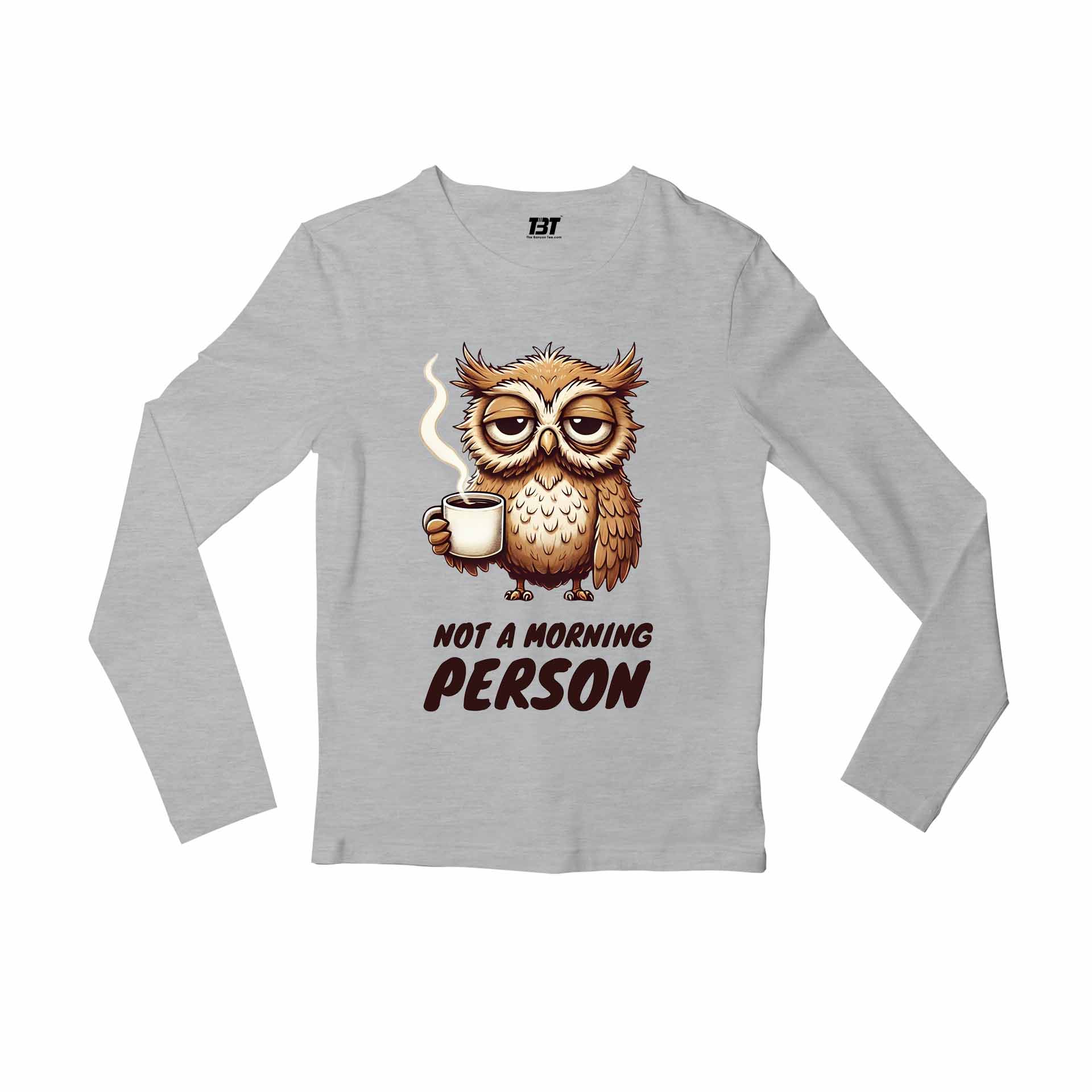 printed not a morning person full sleeves long sleeves printed graphic stylish buy online india the banyan tee tbt men women girls boys unisex gray