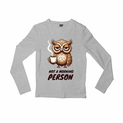 printed not a morning person full sleeves long sleeves printed graphic stylish buy online india the banyan tee tbt men women girls boys unisex gray