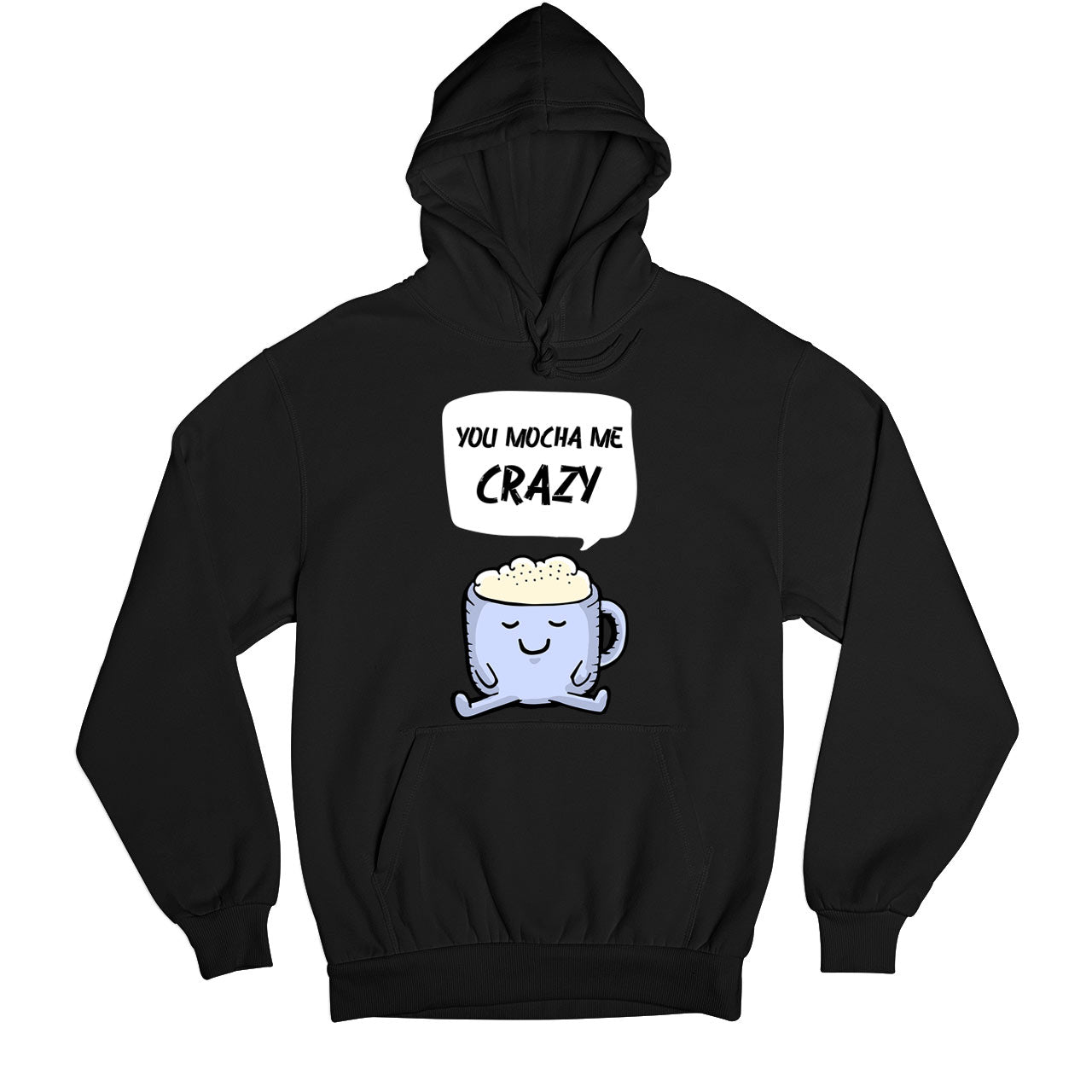 printed you mocha me crazy hoodie hooded sweatshirt winterwear printed graphic stylish buy online united states usa the banyan tee tbt men women girls boys unisex black
