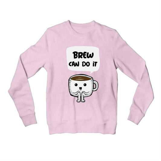 printed brew can do it sweatshirt upper winterwear printed graphic stylish buy online united states usa the banyan tee tbt men women girls boys unisex baby pink