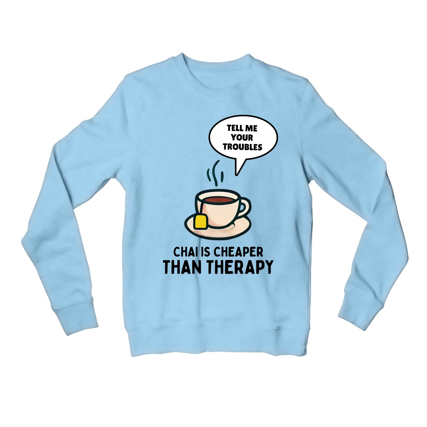 printed chai is cheaper than therapy sweatshirt upper winterwear printed graphic stylish buy online united states usa the banyan tee tbt men women girls boys unisex baby blue