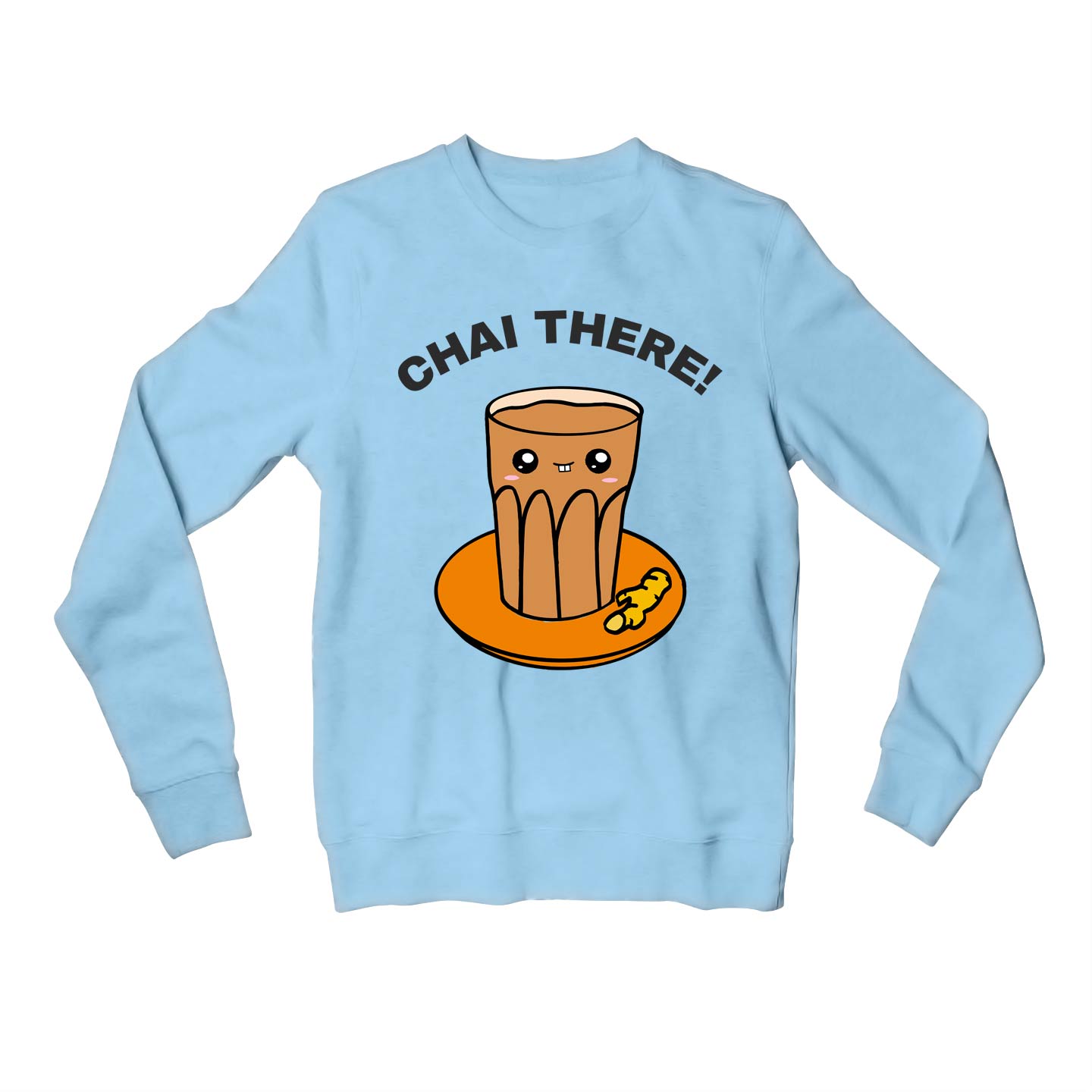 printed chai there sweatshirt upper winterwear printed graphic stylish buy online united states usa the banyan tee tbt men women girls boys unisex baby blue