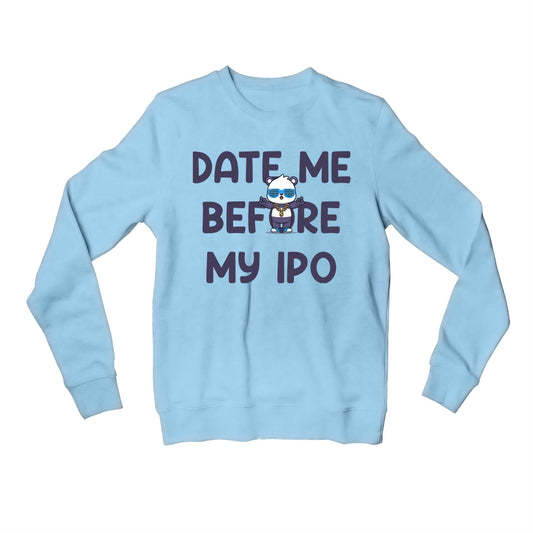 printed date me before my ipo sweatshirt upper winterwear printed graphic stylish buy online united states usa the banyan tee tbt men women girls boys unisex baby blue