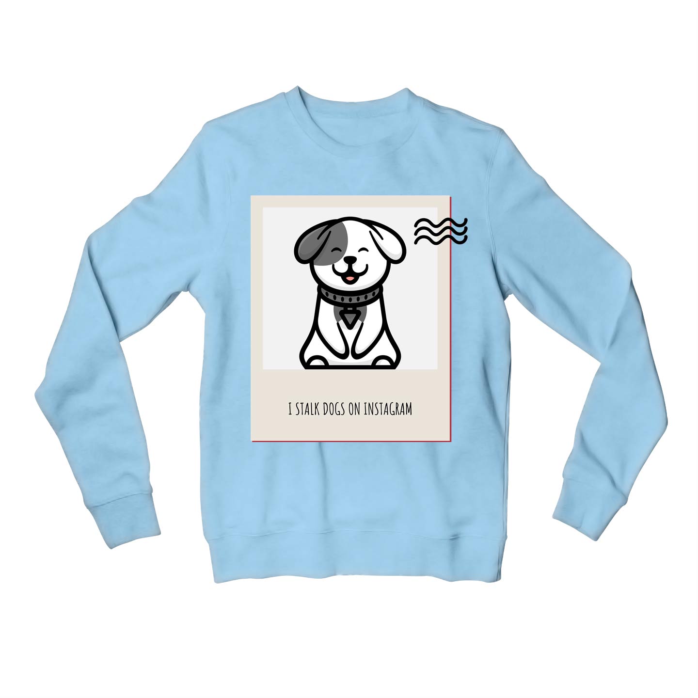 printed i stalk dogs sweatshirt upper winterwear printed graphic stylish buy online united states usa the banyan tee tbt men women girls boys unisex baby blue