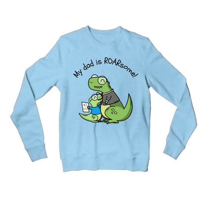 printed my dad is roarsome sweatshirt upper winterwear printed graphic stylish buy online united states usa the banyan tee tbt men women girls boys unisex baby blue