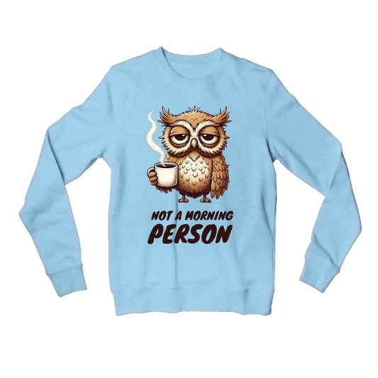 printed not a morning person sweatshirt upper winterwear printed graphic stylish buy online united states usa the banyan tee tbt men women girls boys unisex baby blue