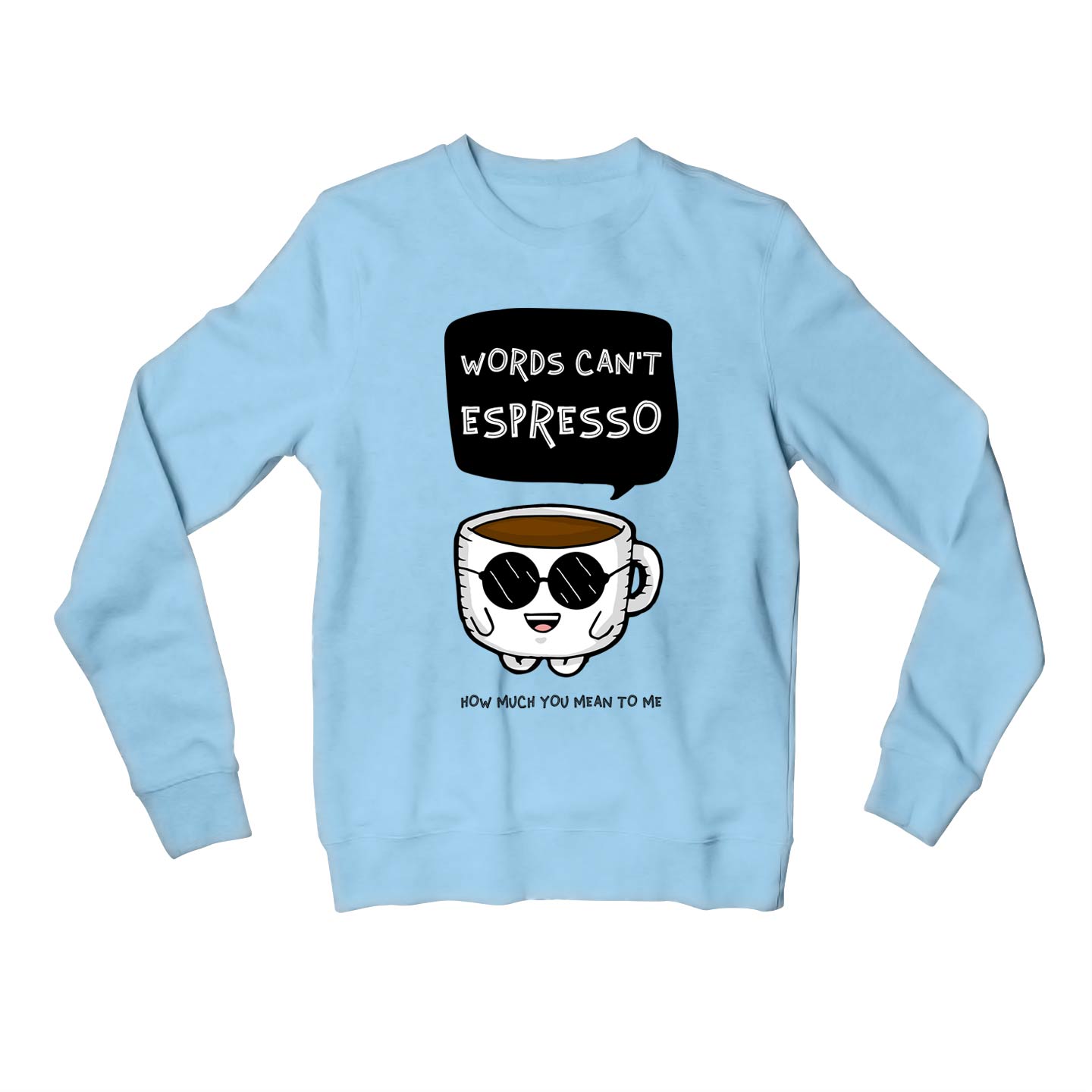 printed words can't espresso sweatshirt upper winterwear printed graphic stylish buy online united states usa the banyan tee tbt men women girls boys unisex baby blue
