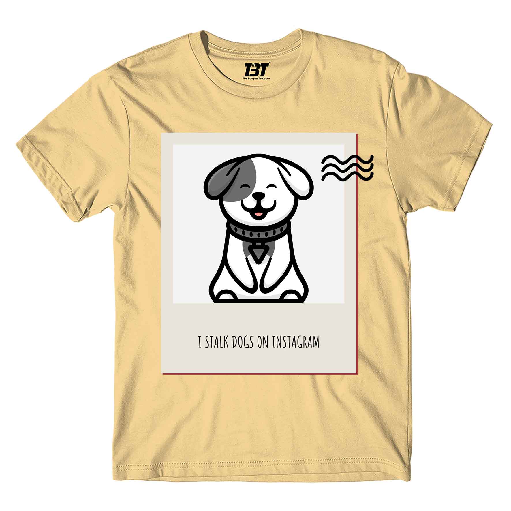 printed i stalk dogs t-shirt printed graphic stylish buy online united states of america usa the banyan tee tbt men women girls boys unisex beige