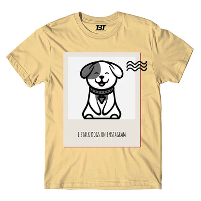 printed i stalk dogs t-shirt printed graphic stylish buy online united states of america usa the banyan tee tbt men women girls boys unisex beige