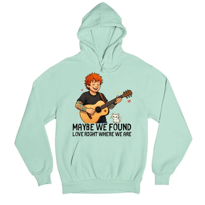 ed sheeran maybe we found love hoodie hooded sweatshirt winterwear music band buy online united states usa the banyan tee tbt men women girls boys unisex mint 