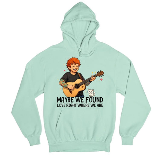 ed sheeran maybe we found love hoodie hooded sweatshirt winterwear music band buy online united states usa the banyan tee tbt men women girls boys unisex mint 