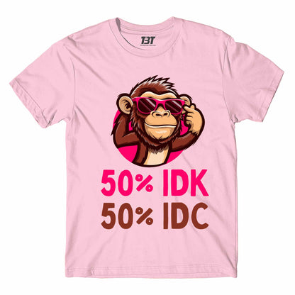 T shirt - IDK IDC