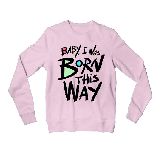 lady gaga born this way sweatshirt upper winterwear music band buy online united states of america usa the banyan tee tbt men women girls boys unisex baby pink