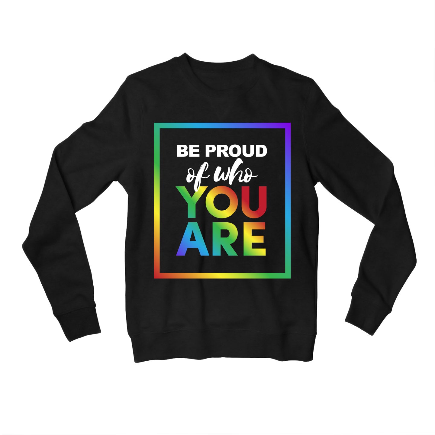 pride be proud of who you are sweatshirt upper winterwear printed graphic stylish buy online united states usa the banyan tee tbt men women girls boys unisex black - lgbtqia+