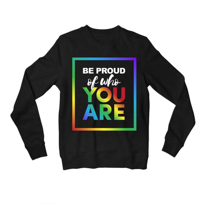 pride be proud of who you are sweatshirt upper winterwear printed graphic stylish buy online united states usa the banyan tee tbt men women girls boys unisex black - lgbtqia+
