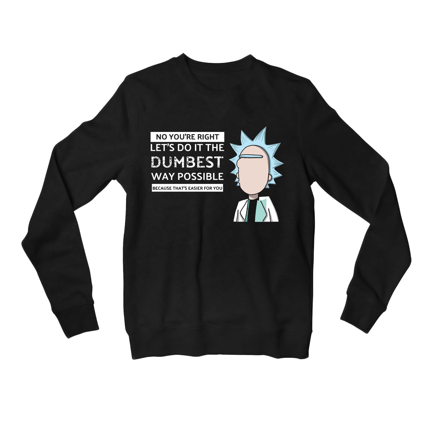 rick and morty dumbest way sweatshirt upper winterwear buy online united states usa the banyan tee tbt men women girls boys unisex black rick and morty online summer beth mr meeseeks jerry quote vector art clothing accessories merchandise