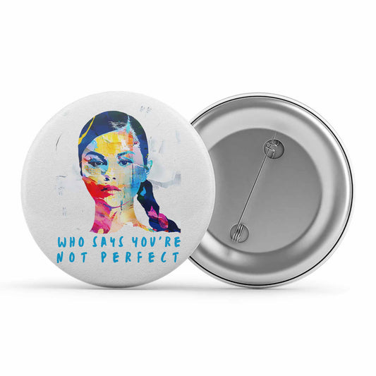 selena gomez who say you're not perfect badge pin button music band buy online united states of america usa the banyan tee tbt men women girls boys unisex