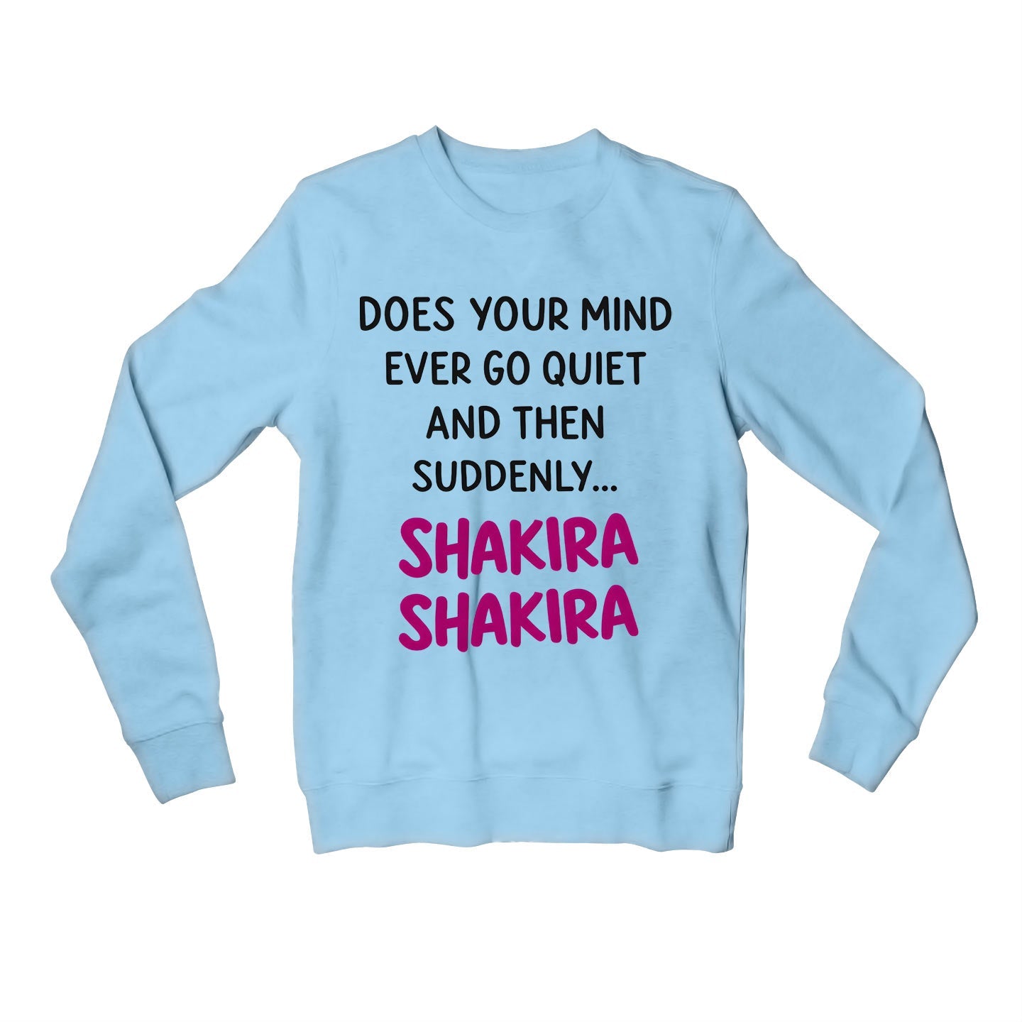 shakira does your mind sweatshirt upper winterwear music band buy online united states usa the banyan tee tbt men women girls boys unisex baby blue 