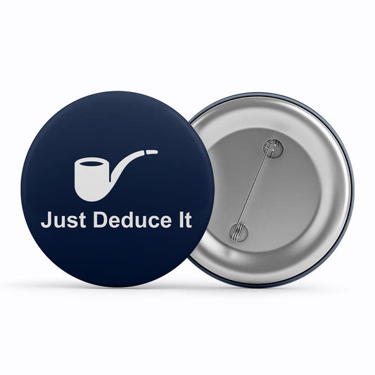 Sherlock Badge - Just Deduce It Metal Pin Button The Banyan Tee TBT
