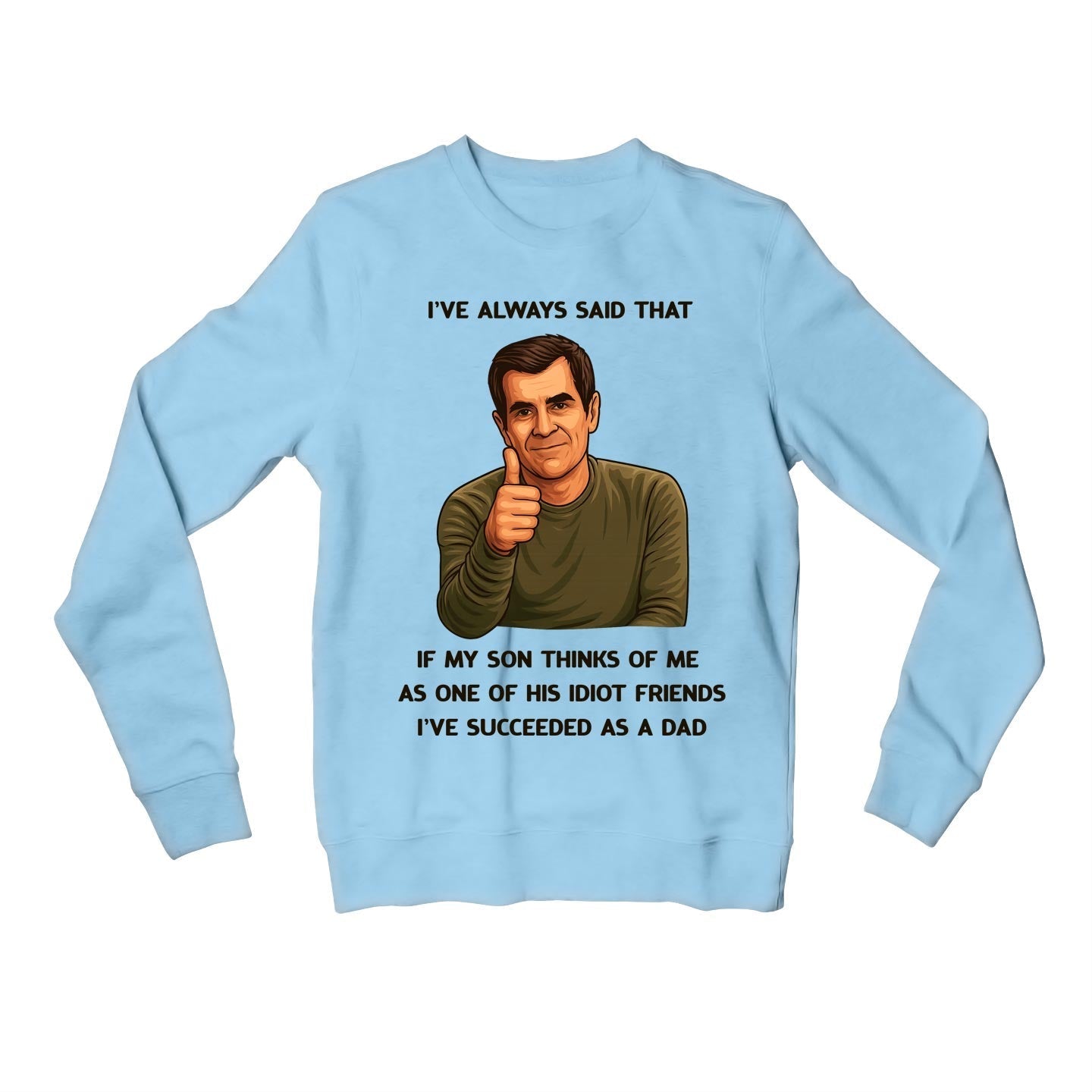 modern family succeeded as a dad sweatshirt upper winterwear tv & movies buy online united states usa the banyan tee tbt men women girls boys unisex baby blue