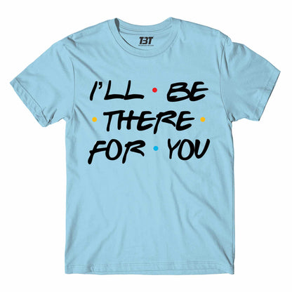 Friends T-shirt - I'll Be There For You by The Banyan Tee TBT