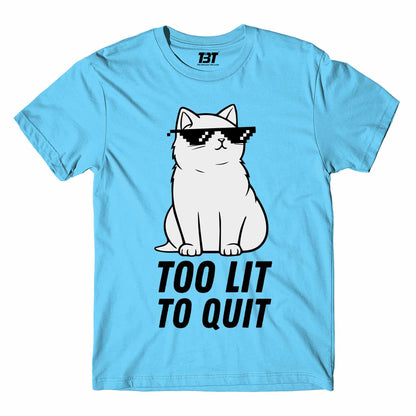 T shirt - Too Lit To Quit